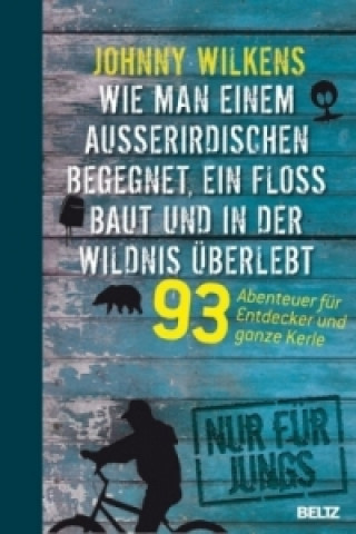 Wie man einem Außerirdischen begegnet, ein Floß baut und in der Wildnis überlebt