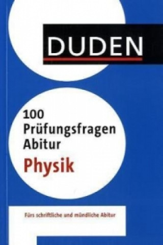 Duden - 100 Prüfungsfragen Abitur Physik
