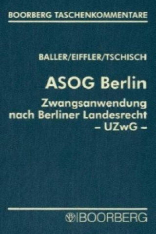 ASOG Berlin. Zwangsanwendung nach Berliner Landesrecht (UZwG Bln), Kommentar