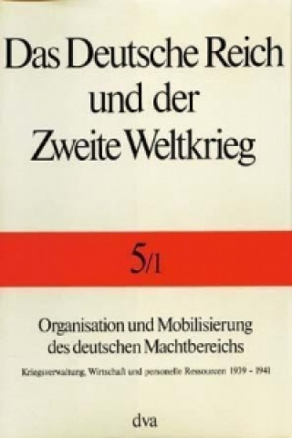Organisation und Mobilisierung des deutschen Machtbereichs. Tl.1