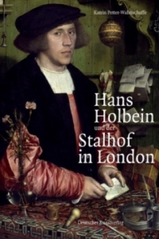 Hans Holbein und der Stalhof in London