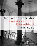 Die Geschichte der Kunstakademie Dusseldorf seit 1945