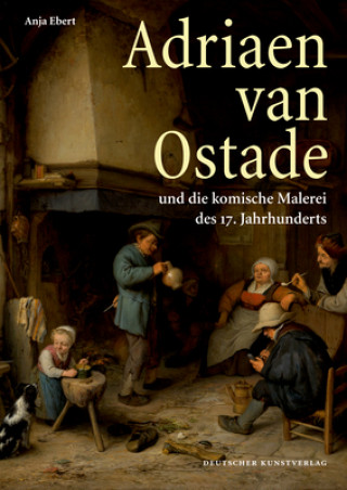 Adriaen van Ostade und die komische Malerei des 17. Jahrhunderts