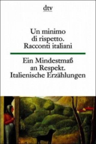 Un minimo di rispetto. Racconti italiani del Novecento. Ein Mindestmaß an Respekt. Italienische Erzählungen des 20. Jahrhunderts