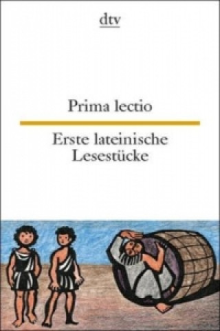 Prima lectio Erste lateinische Lesestücke. Erste lateinische Lesestücke