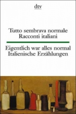 Tutto sembrava normale Eigentlich war alles normal. Eigentlich war alles normal, Italienische Erzählungen