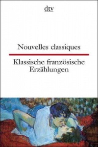 Nouvelles classiques Klassische französische Erzählungen. Klassische französische Erzählungen