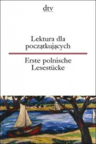 Lektura dla poczatkujacych Erste polnische Lesestücke. Erste polnische Lesestücke