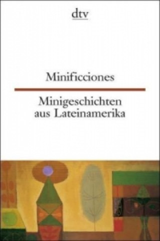 Minificciones Minigeschichten aus Lateinamerika. Minigeschichten aus Lateinamerika
