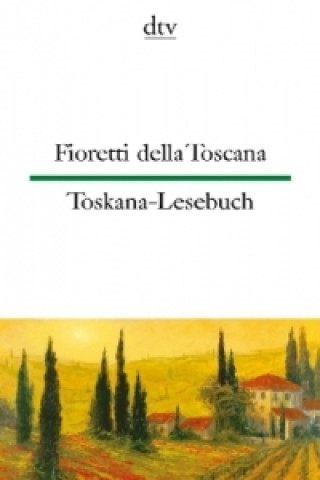 Fioretti della Toscana Toskana-Lesebuch. Toskana-Lesebuch