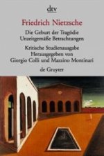 Die Geburt der Tragödie. Unzeitgemäße Betrachtungen 1-4. Nachgelassene Schriften 1870-1873