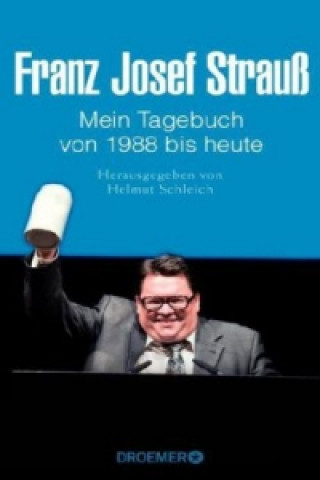 Franz Josef Strauß - Mein Tagebuch - Von 1988 bis heute