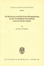 Die Bedeutung staatlicher Entwicklungsplanung für die wirtschaftliche Entwicklung unterentwickelter Länder.