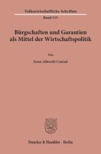 Bürgschaften und Garantien als Mittel der Wirtschaftspolitik.