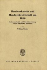 Handwerksrecht und Handwerkswirtschaft um 1800.