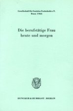 Die berufstätige Frau heute und morgen.