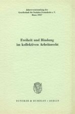 Freiheit und Bindung im kollektiven Arbeitsrecht.