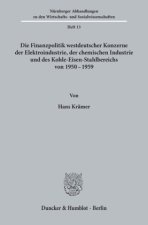 Die Finanzpolitik westdeutscher Konzerne der Elektroindustrie, der chemischen Industrie und des Kohle-Eisen-Stahlbereichs von 1950 - 1959.