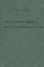 Die tierischen Schädlinge unserer Gewächshauspflanzen, ihre Lebensweise und Bekämpfung.
