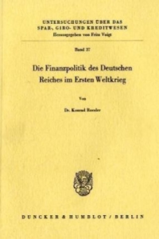 Die Finanzpolitik des Deutschen Reiches im Ersten Weltkrieg.
