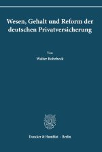 Wesen, Gehalt und Reform der deutschen Privatversicherung.