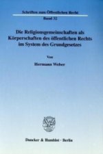 Die Religionsgemeinschaften als Körperschaften des öffentlichen Rechts im System des Grundgesetzes.