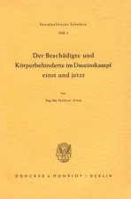 Der Beschädigte und Körperbehinderte im Daseinskampf einst und jetzt.