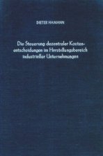 Die Steuerung dezentraler Kostenentscheidungen im Herstellungsbereich industrieller Unternehmungen.