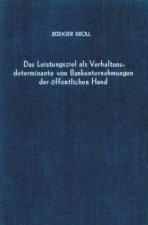 Das Leistungsziel als Verhaltensdeterminante von Bankunternehmungen der Öffentlichen Hand.