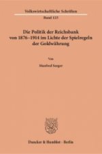 Die Politik der Reichsbank von 1876-1914 im Lichte der Spielregeln der Goldwährung.
