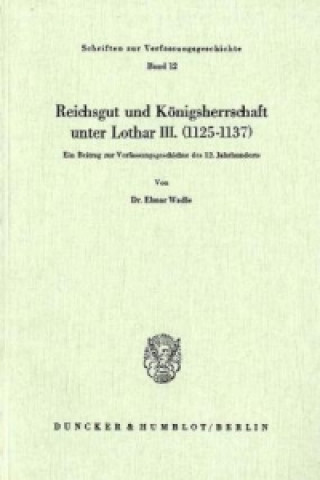 Reichsgut und Königsherrschaft unter Lothar III. (1125 - 1137).