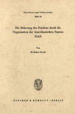 Die Sicherung des Friedens durch die Organisation der Amerikanischen Staaten (OAS).