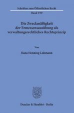 Die Zweckmäßigkeit der Ermessensausübung als verwaltungsrechtliches Rechtsprinzip.