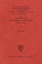 Geschichte der Ingolstädter Juristenfakultät 1472 - 1625.