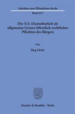 Die (Un-)Zumutbarkeit als allgemeine Grenze öffentlich-rechtlicher Pflichten des Bürgers.
