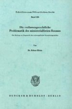 Die verfassungsrechtliche Problematik des ministerialfreien Raumes.