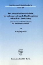 Der subordinationsrechtliche Verwaltungsvertrag als Handlungsform öffentlicher Verwaltung,