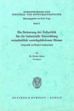 Die Bedeutung der Zollpolitik für die industrielle Entwicklung wirtschaftlich zurückgebliebener Räume.