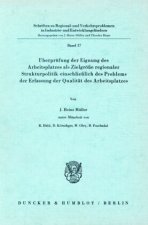Überprüfung der Eignung des Arbeitsplatzes als Zielgröße regionaler Strukturpolitik einschließlich des Problems der Erfassung der Qualität des Arbeits