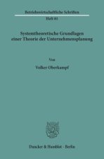 Systemtheoretische Grundlagen einer Theorie der Unternehmensplanung.