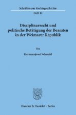 Disziplinarrecht und politische Betätigung der Beamten in der Weimarer Republik.