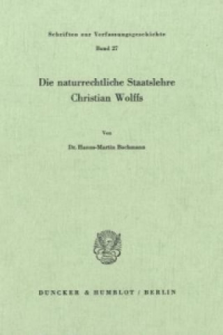 Die naturrechtliche Staatslehre Christian Wolffs.