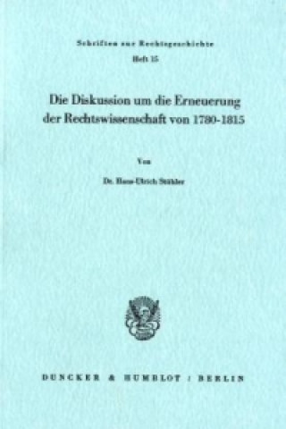Die Diskussion um die Erneuerung der Rechtswissenschaft von 1780 - 1815.
