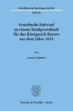 Feuerbachs Entwurf zu einem Strafgesetzbuch für das Königreich Bayern aus dem Jahre 1824.