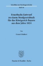 Feuerbachs Entwurf zu einem Strafgesetzbuch für das Königreich Bayern aus dem Jahre 1824.