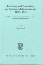 Entstehung und Entwicklung des Reichswirtschaftsministeriums 1880-1933.