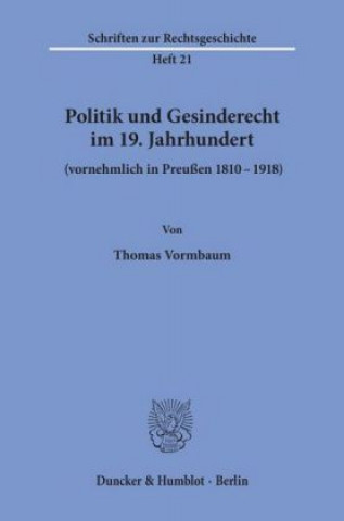 Politik und Gesinderecht im 19. Jahrhundert (vornehmlich in Preußen 1810-1918).