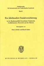 Ein Jahrhundert Sozialversicherung - in der Bundesrepublik Deutschland, Frankreich, Großbritannien, Österreich und der Schweiz.