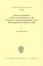 Frauenerwerbstätigkeit, weibliche Arbeitskräftereserve und Probleme des Arbeitsmarktausgleichs in der Bundesrepublik Deutschland bis 1985.