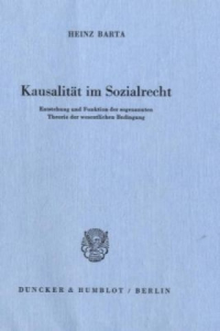 Kausalität im Sozialrecht. Entstehung und Funktion der sogenannten Theorie der wesentlichen Bedingung.